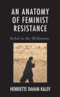 An Anatomy of Feminist Resistance: Rebel in the Wilderness