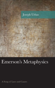 Title: Emerson's Metaphysics: A Song of Laws and Causes, Author: Joseph Urbas