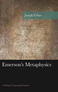 Title: Emerson's Metaphysics: A Song of Laws and Causes, Author: Joseph Urbas