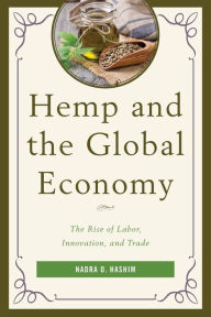 Title: Hemp and the Global Economy: The Rise of Labor, Innovation, and Trade, Author: Nadra O. Hashim