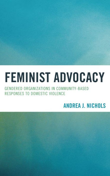 Feminist Advocacy: Gendered Organizations in Community-Based Responses to Domestic Violence