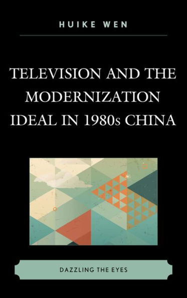 Television and the Modernization Ideal 1980s China: Dazzling Eyes