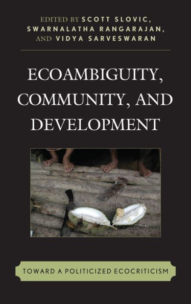 Ecoambiguity, Community, and Development: Toward a Politicized Ecocriticism