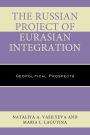 The Russian Project of Eurasian Integration: Geopolitical Prospects