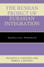 The Russian Project of Eurasian Integration: Geopolitical Prospects