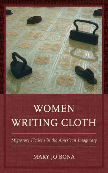 Women Writing Cloth: Migratory Fictions the American Imaginary