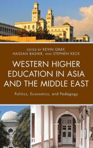 Title: Western Higher Education in Asia and the Middle East: Politics, Economics, and Pedagogy, Author: Kevin Gray