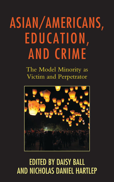 Asian/Americans, Education, and Crime: The Model Minority as Victim and Perpetrator