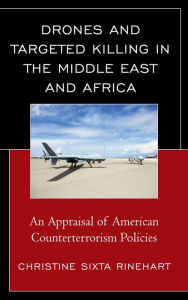 Title: Drones and Targeted Killing in the Middle East and Africa: An Appraisal of American Counterterrorism Policies, Author: Christine  Sixta Rinehart