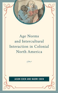 Title: Age Norms and Intercultural Interaction in Colonial North America, Author: Jason Eden