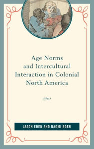 Title: Age Norms and Intercultural Interaction in Colonial North America, Author: Jason Eden