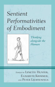 Title: Sentient Performativities of Embodiment: Thinking alongside the Human, Author: Lynette Hunter