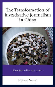 Title: The Transformation of Investigative Journalism in China: From Journalists to Activists, Author: Haiyan Wang