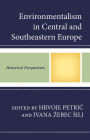Environmentalism in Central and Southeastern Europe: Historical Perspectives