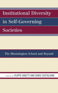 Title: Institutional Diversity in Self-Governing Societies: The Bloomington School and Beyond, Author: Filippo Sabetti