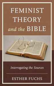 Title: Feminist Theory and the Bible: Interrogating the Sources, Author: Esther Fuchs