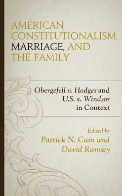 American Constitutionalism, Marriage, and the Family: Obergefell v. Hodges U.S. Windsor Context