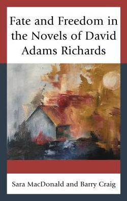 Fate and Freedom the Novels of David Adams Richards