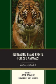 Title: Increasing Legal Rights for Zoo Animals: Justice on the Ark, Author: Jesse Donahue