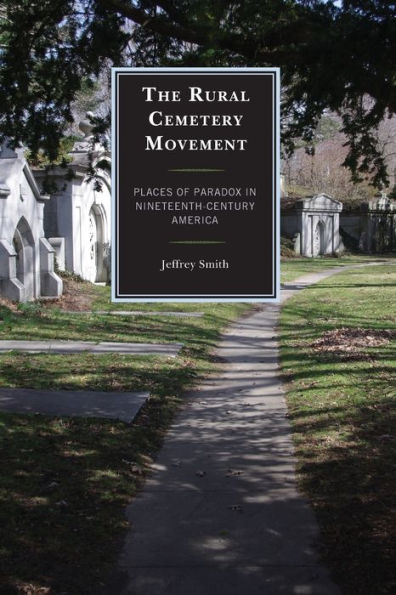 The Rural Cemetery Movement: Places of Paradox Nineteenth-Century America