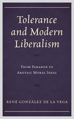 Tolerance and Modern Liberalism: From Paradox to Aretaic Moral Ideal