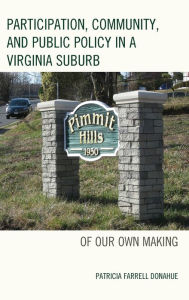 Title: Participation, Community, and Public Policy in a Virginia Suburb: Of Our Own Making, Author: Patricia Farrell Donahue