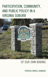 Title: Participation, Community, and Public Policy in a Virginia Suburb: Of Our Own Making, Author: Patricia Farrell Donahue