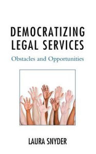 Title: Democratizing Legal Services: Obstacles and Opportunities, Author: Laura Snyder