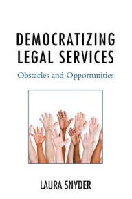 Title: Democratizing Legal Services: Obstacles and Opportunities, Author: Laura Snyder