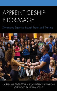 Title: Apprenticeship Pilgrimage: Developing Expertise through Travel and Training, Author: Lauren Elizabeth Miller