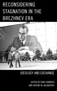 Title: Reconsidering Stagnation in the Brezhnev Era: Ideology and Exchange, Author: Dina Fainberg