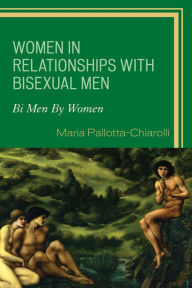 Title: Women in Relationships with Bisexual Men: Bi Men By Women, Author: Maria Pallotta-Chiarolli