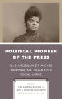 Political Pioneer of the Press: Ida B. Wells-Barnett and Her Transnational Crusade for Social Justice