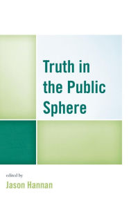 Title: Truth in the Public Sphere, Author: Jason Hannan