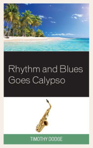Title: Rhythm and Blues Goes Calypso, Author: Timothy Dodge