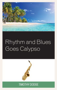 Title: Rhythm and Blues Goes Calypso, Author: Timothy Dodge