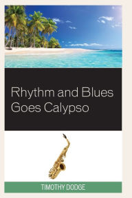 Title: Rhythm and Blues Goes Calypso, Author: Timothy Dodge