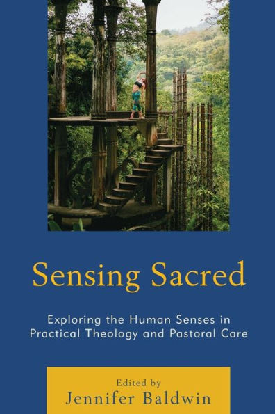 Sensing Sacred: Exploring the Human Senses Practical Theology and Pastoral Care