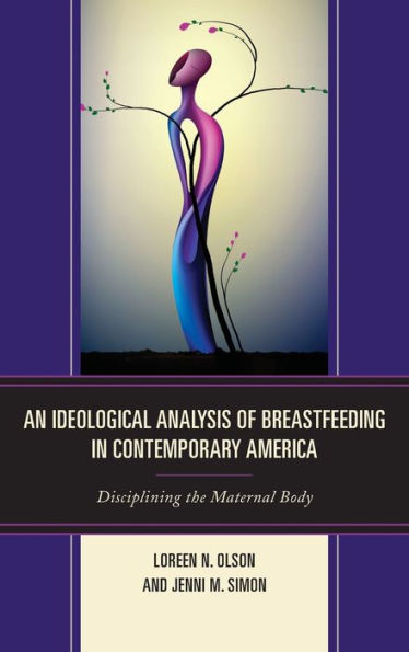 An Ideological Analysis of Breastfeeding Contemporary America: Disciplining the Maternal Body