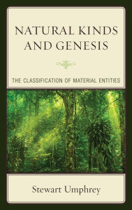 Title: Natural Kinds and Genesis: The Classification of Material Entities, Author: Stewart Umphrey