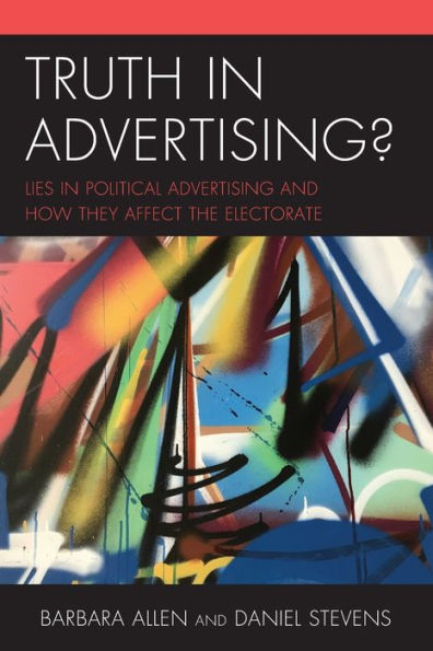 Truth in Advertising?: Lies in Political Advertising and How They Affect the Electorate