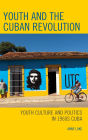 Youth and the Cuban Revolution: Youth Culture and Politics in 1960s Cuba