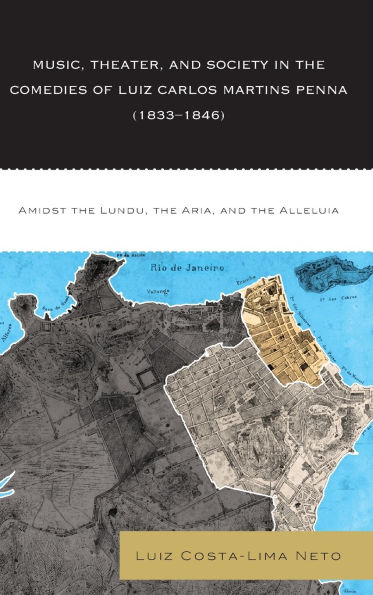 Music, Theater, and Society in the Comedies of Luiz Carlos Martins Penna (1833-1846): Amidst the Lundu, The Aria, and the Alleluia