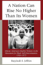 A Nation Can Rise No Higher Than Its Women: African American Muslim Women in the Movement for Black Self-Determination, 1950-1975