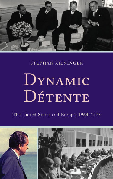 Dynamic Détente: The United States and Europe, 1964-1975