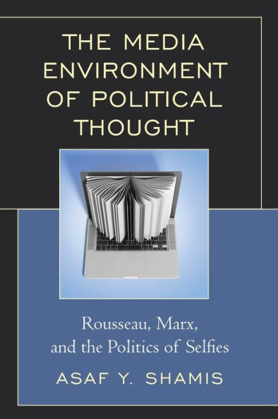 the Media Environment of Political Thought: Rousseau, Marx, and Politics Selfies