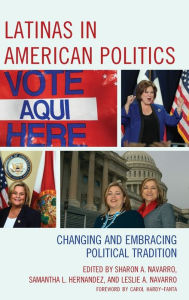 Title: Latinas in American Politics: Changing and Embracing Political Tradition, Author: Sharon A. Navarro