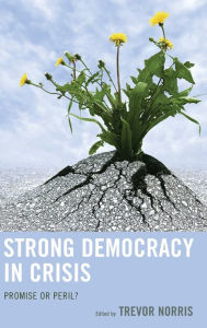 Title: Strong Democracy in Crisis: Promise or Peril?, Author: Trevor Norris Brock University