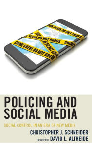 Title: Policing and Social Media: Social Control in an Era of New Media, Author: Christopher J. Schneider Brandon University