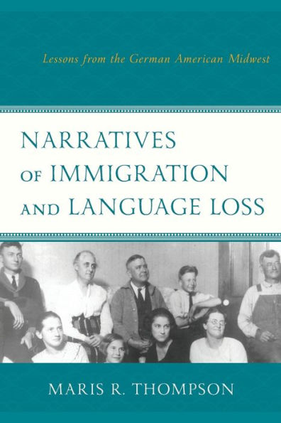 Narratives of Immigration and Language Loss: Lessons from the German American Midwest